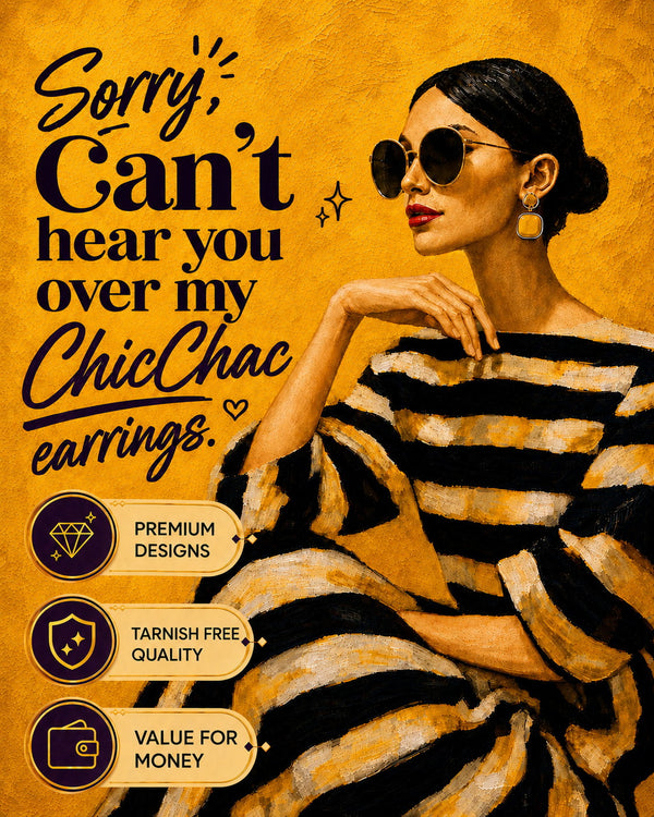 Sorry, can't hear you over my ChicChac earrings
